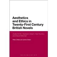 Aesthetics and Ethics in Twenty-First Century British Novels Zadie Smith, Nadeem Aslam, Hari Kunzru and David Mitchell