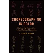 Choreographing in Color Filipinos, Hip-Hop, and the Cultural Politics of Euphemism