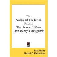 The Works Of Frederick Faust: The Seventh Man, Dan Barry's Daughter