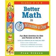 Better Math in 5 Minutes a Day : Fun Math Activities for Kids and Parents on the Run
