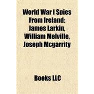 World War I Spies from Ireland : James Larkin, William Melville, Joseph Mcgarrity