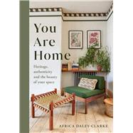 You Are Home Heritage, authenticity, and the beauty of your space