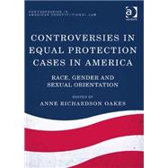 Controversies in Equal Protection Cases in America: Race, Gender and Sexual Orientation