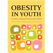 Obesity in Youth Causes, Consequences, and Cures