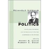 Reinhold Niebuhr on Politics: His Political Philosophy and Its Application to Our Age As Expressed in His Writings
