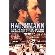 Haussmann: His Life and Times, and the Making of Modern Paris