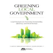 Greening Local Government Legal Strategies for Promoting Sustainability, Efficiency, and Fiscal Savings