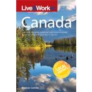 Live & Work in Canada The Most Accurate, Practical and Comprehensive Guide to Living and Working in Canada