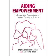 Aiding Empowerment Democracy Promotion and Gender Equality in Politics