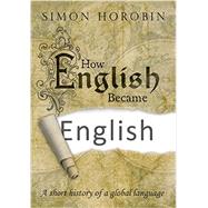 How English Became English A Short History of a Global Language
