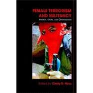 Female Terrorism and Militancy: Agency, Utility, and Organization