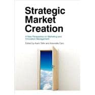 Strategic Market Creation A New Perspective on Marketing and Innovation Management