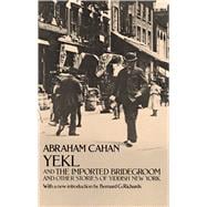Yekl and the Imported Bridegroom and Other Stories of the New York Ghetto