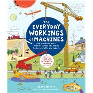 The Everyday Workings of Machines How machines work, from toasters and trains to hovercrafts and robots - Includes close-ups, cutaways, and cross sections!