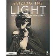 Seizing the Light: A Social & Aesthetic History of Photography