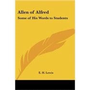 Allen of Alfred : Some of His Words to Students