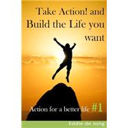 Take Action! and Build the Life You Want