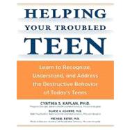 Helping Your Troubled Teen: Learn to Recognize, Understand, and Address the Destructive Behavior of Today's Teens and Preteens