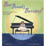 Bea Breaks Barriers! How Florence Beatrice Price’s Music Triumphed Over Prejudice book cover, ISBN 9781635924275