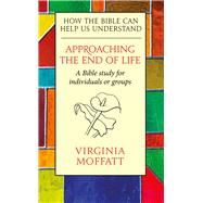 Approaching the End of Life  How the Bible can Help us Understand