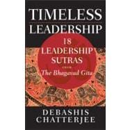 Timeless Leadership 18 Leadership Sutras from the Bhagavad Gita