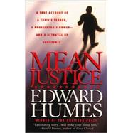 Mean Justice : A Town's Terror, a Prosecutor's Power, a Betrayal of Innocence