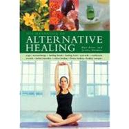 The Handbook Of Alternative Healing: A Safe and Comprehensive Guide to Using Nature's Remedies Fro Healing Mind, Body and Spirit