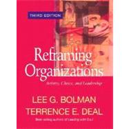 Reframing Organizations: Artistry, Choice, and Leadership, 3rd Edition