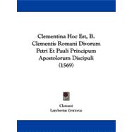 Clementina Hoc Est, B. Clementis Romani Divorum Petri Et Pauli Principum Apostolorum Discipuli