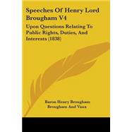 Speeches of Henry Lord Brougham V4 : Upon Questions Relating to Public Rights, Duties, and Interests (1838)