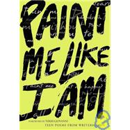 Paint Me Like I Am: Teen Poems from Writerscorps