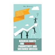 Business Habits for Increased Productivity and Sustained Success