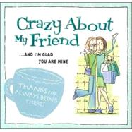 Crazy about My Friend : ... and I'm Glad You Are Mine