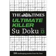 The Times Ultimate Killer Su Doku: Book 13 200 Challenging Puzzles from The Tmes