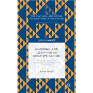 Knowing and Learning as Creative Action A Reexamination of the Epistemological Foundations of Education