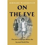 On the Eve : The Jews of Europe Before the Second World War,9781416594277
