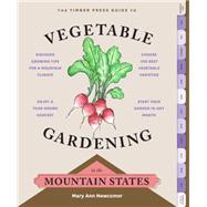 The Timber Press Guide to Vegetable Gardening in the Mountain States