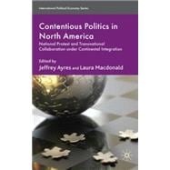 Contentious Politics in North America National Protest and Transnational Collaboration under Continental Integration