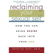 Reclaiming Your Sexual Self : How You Can Bring Desire Back into Your Life