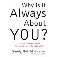 Why Is It Always about You? : Saving Yourself from the Narcissists in Your Life,9780743214278