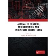 Automatic Control, Mechatronics and Industrial Engineering: Proceedings of the International Conference on Automatic Control, Mechatronics and Industrial Engineering (ACMIE 2018), October 29-31, 2018, Suzhou, China