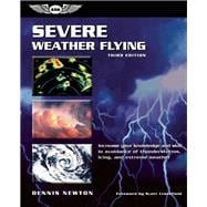 Severe Weather Flying Increase your knowledge and skill in avoidance of thunderstorms, icing, and extreme weather