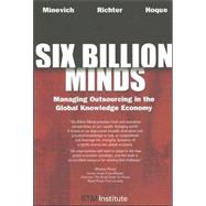 Six Billion Minds : Managing Outsourcing in the Global Knowledge Economy