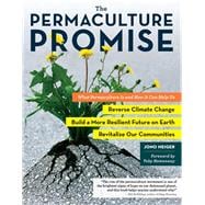 The Permaculture Promise What Permaculture Is and How It Can Help Us Reverse Climate Change, Build a More Resilient Future on Earth, and Revitalize Our Communities