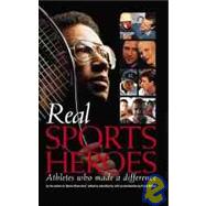 Real Sports Heroes : Athletes Who Made a Difference