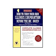 How to Form Your Own Illinois Corporation Before the Inc. Dries! : A Step-by-Step Guide, with Forms