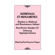 Medievalia et Humanistica, No. 37 Studies in Medieval and Renaissance Culture: Literary Appropriations