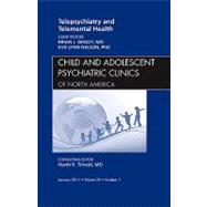 Telepsychiatry and Telemental Health: An Issue of Child and Adolescent Psychiatric Clinics of North America