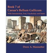 Book 7 of Caesar's Bellum Gallicum : With Introduction, Text, Vocabulary and Notes