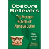 Obscure Believers The Morman Schism of Alpheus Cutler